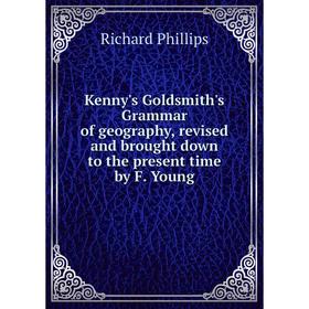 Книга Kenny's Goldsmith's Grammar of geography, revised and brought down to the present time by F. Young
Книга Kenny's Goldsmith's Grammar of geography, revised and brought down to the present time by F. Young
