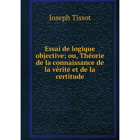 Книга Essai de logique objective; ou, Théorie de la connaissance de la vérité et de la certitude
Книга Essai de logique objective; ou, Théorie de la connaissance de la vérité et de la certitude