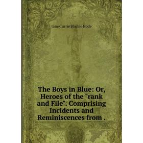 Книга The Boys in Blue: Or, Heroes of the rank and File. Comprising Incidents and Reminiscences from.
Книга The Boys in Blue: Or, Heroes of the rank and File. Comprising Incidents and Reminiscences from.