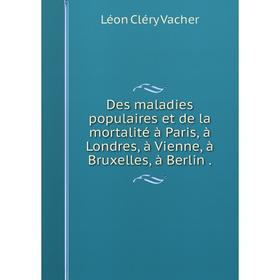 Книга Des maladies populaires et de la mortalité à Paris, à Londres, à Vienne, à Bruxelles, à Berlin.
Книга Des maladies populaires et de la mortalité à Paris, à Londres, à Vienne, à Bruxelles, à Berlin.