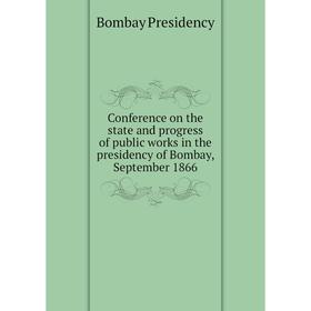 Книга Conference on the state and progress of public works in the presidency of Bombay, September 1866
Книга Conference on the state and progress of public works in the presidency of Bombay, September 1866