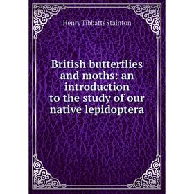 Книга British butterflies and moths: an introduction to the study of our native lepidoptera
Книга British butterflies and moths: an introduction to the study of our native lepidoptera