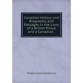 Книга Canadian History and Biography, and Passages in the Lives of a British Prince and a Canadian.
Книга Canadian History and Biography, and Passages in the Lives of a British Prince and a Canadian.