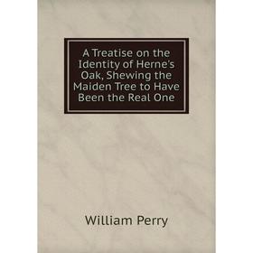 Книга A Treatise on the Identity of Herne's Oak, Shewing the Maiden Tree to Have Been the Real One
Книга A Treatise on the Identity of Herne's Oak, Shewing the Maiden Tree to Have Been the Real One