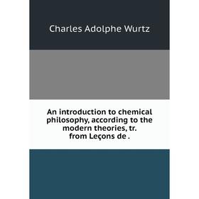 Книга An introduction to chemical philosophy, according to the modern theories, tr. from Leçons de.
Книга An introduction to chemical philosophy, according to the modern theories, tr. from Leçons de.