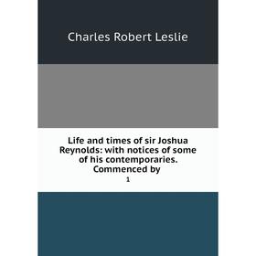 Книга Life and times of sir Joshua Reynolds: with notices of some of his contemporaries Commenced by1
Книга Life and times of sir Joshua Reynolds: with notices of some of his contemporaries Commenced by1