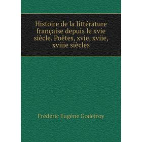 Книга Histoire de la littérature française depuis le xvie siècle. Poëtes, xvie, xviie, xviiie siècles
Книга Histoire de la littérature française depuis le xvie siècle. Poëtes, xvie, xviie, xviiie siècles