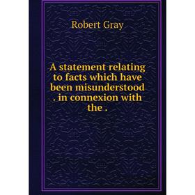 Книга A statement relating to facts which have been misunderstood. in connexion with the.
Книга A statement relating to facts which have been misunderstood. in connexion with the.