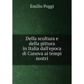 Книга Della scultura e della pittura in Italia dall'epoca di Canova ai tempi nostri
Книга Della scultura e della pittura in Italia dall'epoca di Canova ai tempi nostri