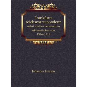 Книга Frankfurts reichscorrespondenz nebst andern verwandten Aktenstücken von 1376-1519
Книга Frankfurts reichscorrespondenz nebst andern verwandten Aktenstücken von 1376-1519