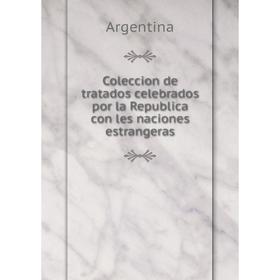 Книга Coleccion de tratados celebrados por la Republica con les naciones estrangeras
Книга Coleccion de tratados celebrados por la Republica con les naciones estrangeras
