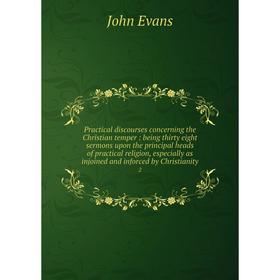 Книга Practical discourses concerning the Christian temper: being thirty eight sermons upon the principal heads of practical religion, especially as i
Книга Practical discourses concerning the Christian temper: being thirty eight sermons upon the principal heads of practical religion, especially as i