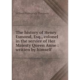 Книга The history of Henry Esmond, Esq., colonel in the service of Her Majesty Queen Anne: written by himself
Книга The history of Henry Esmond, Esq., colonel in the service of Her Majesty Queen Anne: written by himself