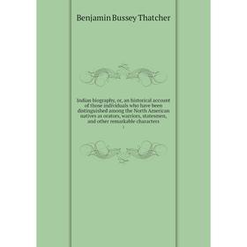 Книга Indian biography, or, an historical account of those individuals who have been distinguished among the North American natives as orators, warrio
Книга Indian biography, or, an historical account of those individuals who have been distinguished among the North American natives as orators, warrio