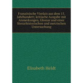 Книга Französische Virelais aus dem 15. Jahrhundert; kritische Ausgabe mit Anmerkungen, Glossar und einer literarhistorischen und metrischen Untersuch
Книга Französische Virelais aus dem 15. Jahrhundert; kritische Ausgabe mit Anmerkungen, Glossar und einer literarhistorischen und metrischen Untersuch