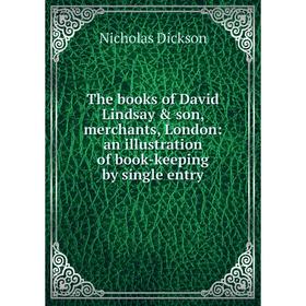 Книга The books of David Lindsay & son, merchants, London: an illustration of book-keeping by single entry
Книга The books of David Lindsay & son, merchants, London: an illustration of book-keeping by single entry