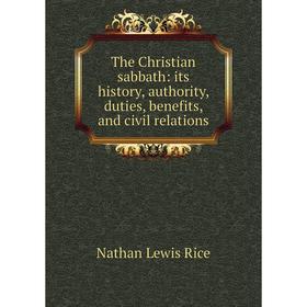 Книга The Christian sabbath: its history, authority, duties, benefits, and civil relations
Книга The Christian sabbath: its history, authority, duties, benefits, and civil relations