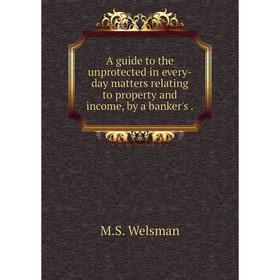 Книга A guide to the unprotected in every-day matters relating to property and income, by a banker's.
Книга A guide to the unprotected in every-day matters relating to property and income, by a banker's.
