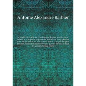 Книга Nouvelle bibliothèque d'un homme de gôut, entièrement refondue, corrigée et augmentée, contenant des jugemens tirés des journaux les plus connus
Книга Nouvelle bibliothèque d'un homme de gôut, entièrement refondue, corrigée et augmentée, contenant des jugemens tirés des journaux les plus connus
