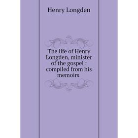 Книга The life of Henry Longden, minister of the gospel: compiled from his memoirs
Книга The life of Henry Longden, minister of the gospel: compiled from his memoirs