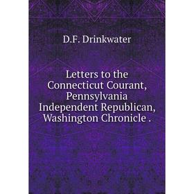 Книга Letters to the Connecticut Courant, Pennsylvania Independent Republican, Washington Chronicle
Книга Letters to the Connecticut Courant, Pennsylvania Independent Republican, Washington Chronicle
