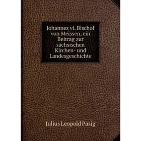 Книга Johannes vi. Bischof von Meissen, ein Beitrag zur sächsischen Kirchen- und LandesGeschichte
Книга Johannes vi. Bischof von Meissen, ein Beitrag zur sächsischen Kirchen- und LandesGeschichte