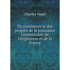 Книга Du commerce et des progrès de la puissance commerciale de l'Angleterre et de la France
Книга Du commerce et des progrès de la puissance commerciale de l'Angleterre et de la France
