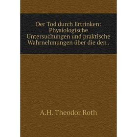 Книга Der Tod durch Ertrinken: Physiologische Untersuchungen und praktische Wahrnehmungen über die den.
Книга Der Tod durch Ertrinken: Physiologische Untersuchungen und praktische Wahrnehmungen über die den.