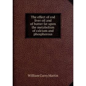 Книга The effect of cod liver oil and of butter fat upon the metabolism of calcium and phosphorous
Книга The effect of cod liver oil and of butter fat upon the metabolism of calcium and phosphorous