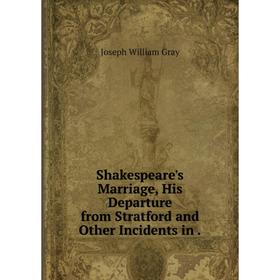 Книга Shakespeare's Marriage, His Departure from Stratford and Other Incidents in.
Книга Shakespeare's Marriage, His Departure from Stratford and Other Incidents in.