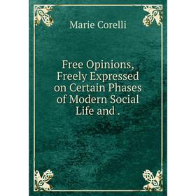 Книга Free Opinions, Freely Expressed on Certain Phases of Modern Social Life and.
Книга Free Opinions, Freely Expressed on Certain Phases of Modern Social Life and.