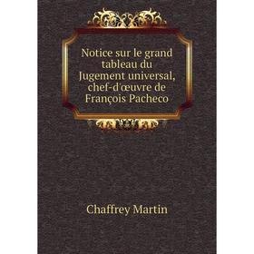 Книга Notice sur le grand tableau du Jugement universal, chef-d'œuvre de François Pacheco
Книга Notice sur le grand tableau du Jugement universal, chef-d'œuvre de François Pacheco