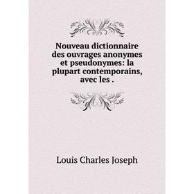 Книга Nouveau dictionnaire des ouvrage s anonymes et pseudonymes: la plupart contemporains, avec les
Книга Nouveau dictionnaire des ouvrage s anonymes et pseudonymes: la plupart contemporains, avec les