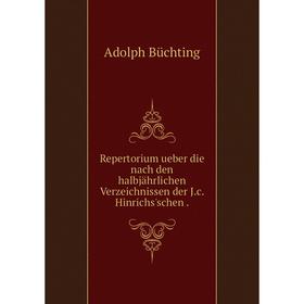 Книга Repertorium ueber die nach den halbjährlichen Verzeichnissen der J. c. Hinrichs'schen.
Книга Repertorium ueber die nach den halbjährlichen Verzeichnissen der J. c. Hinrichs'schen.