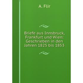 Книга Briefe aus Innsbruck, Frankfurt und Wien: Geschrieben in den Jahren 1825 bis 1853
Книга Briefe aus Innsbruck, Frankfurt und Wien: Geschrieben in den Jahren 1825 bis 1853