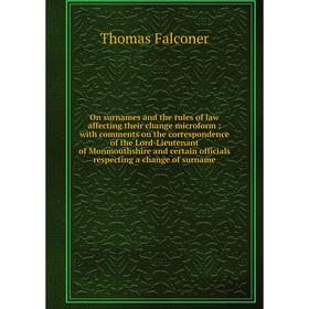 Книга On surnames and the rules of law affecting their change microform: with comments on the correspondence of the Lord-Lieutenant of Monmouthshire
Книга On surnames and the rules of law affecting their change microform: with comments on the correspondence of the Lord-Lieutenant of Monmouthshire