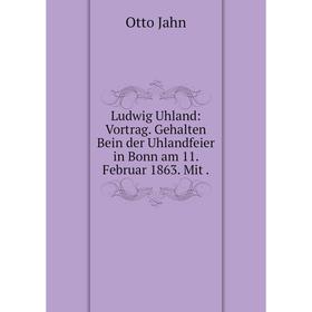 Книга Ludwig Uhland: Vortrag Gehalten Bein der Uhlandfeier in Bonn am 11 Februar 1863 Mit
Книга Ludwig Uhland: Vortrag Gehalten Bein der Uhlandfeier in Bonn am 11 Februar 1863 Mit