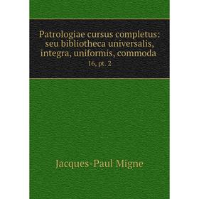 Книга Patrologiae cursus completus: seu bibliotheca universalis, integra, uniformis, commoda. 16, pt. 2
Книга Patrologiae cursus completus: seu bibliotheca universalis, integra, uniformis, commoda. 16, pt. 2