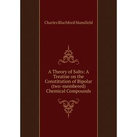 Книга A Theory of Salts: A Treatise on the Constitution of Bipolar (two-membered) Chemical Compounds
Книга A Theory of Salts: A Treatise on the Constitution of Bipolar (two-membered) Chemical Compounds