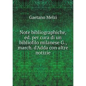 Книга Note bibliographiche, ed per cura di un bibliofilo milanese G, march d'Adda con altre notizie
Книга Note bibliographiche, ed per cura di un bibliofilo milanese G, march d'Adda con altre notizie