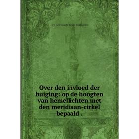 Книга Over den invloed der buiging: op de hoogten van hemellichten met den meridiaan-cirkel bepaald
Книга Over den invloed der buiging: op de hoogten van hemellichten met den meridiaan-cirkel bepaald