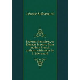 Книга Lectures françaises, or Extracts in prose from modern French authors, with notes by L Stièvenard
Книга Lectures françaises, or Extracts in prose from modern French authors, with notes by L Stièvenard