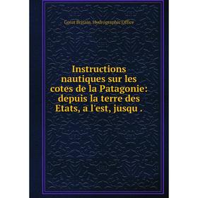 Книга Instructions nautiques sur les cotes de la Patagonie: depuis la terre des Etats, a l'est, jusqu.
Книга Instructions nautiques sur les cotes de la Patagonie: depuis la terre des Etats, a l'est, jusqu.