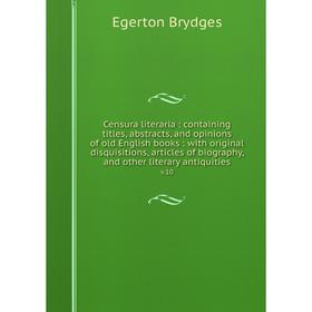 Книга Censura literaria: containing titles, abstracts, and opinions of old English books: with original disquisitions, articles of biography, and othe
Книга Censura literaria: containing titles, abstracts, and opinions of old English books: with original disquisitions, articles of biography, and othe