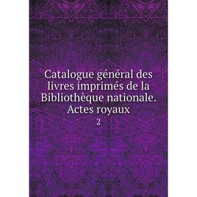 Книга Catalogue général des livres imprimés de la Bibliothèque nationale. Actes royaux 2
Книга Catalogue général des livres imprimés de la Bibliothèque nationale. Actes royaux 2