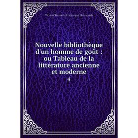 Книга Nouvelle bibliothèque d'un homme de goût: ou Tableau de la littérature ancienne et moderne 4
Книга Nouvelle bibliothèque d'un homme de goût: ou Tableau de la littérature ancienne et moderne 4