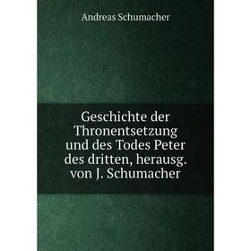 Книга Geschichte der Thronentsetzung und des Todes Peter des dritten, herausg. von J. Schumacher
Книга Geschichte der Thronentsetzung und des Todes Peter des dritten, herausg. von J. Schumacher