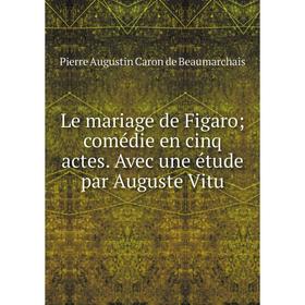 Книга Le mariage de Figaro; comédie en cinq actes Avec une étude par Auguste Vitu
Книга Le mariage de Figaro; comédie en cinq actes Avec une étude par Auguste Vitu
