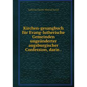 Книга Kirchen-gesangbuch für Evang-lutherische Gemeinden ungeänderter augsburgischer Confession, darin
Книга Kirchen-gesangbuch für Evang-lutherische Gemeinden ungeänderter augsburgischer Confession, darin