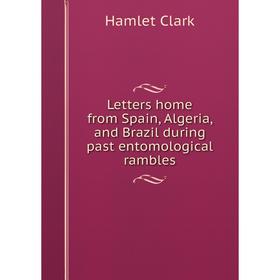 Книга Letters home from Spain, Algeria, and Brazil during past entomological rambles
Книга Letters home from Spain, Algeria, and Brazil during past entomological rambles